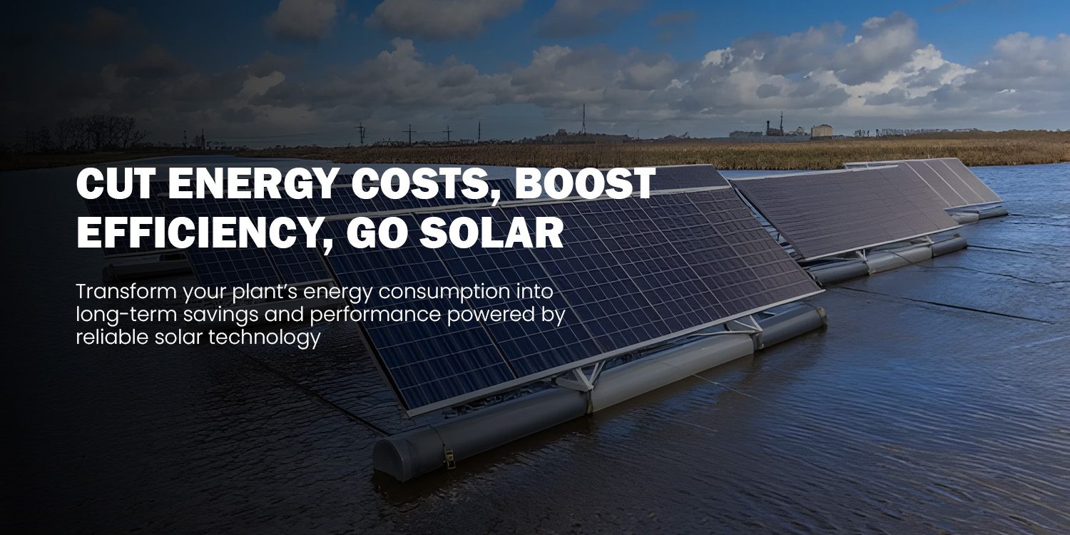 Cut Energy Costs, Boost  Efficiency, Go Solar